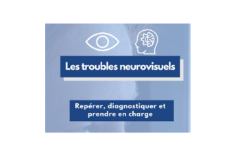 Repérer, diagnostiquer et prendre en charge les troubles neurovisuels