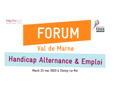 Forum Val de Marne Handicap Alternance et emploi Mardi 23 mai 2023 à Choisy-Le-Roi en partenariat avec Prith et Atouts pour tous